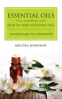 صورة الغلاف: Essential Oils: A Guide on How to Make Essential Oils