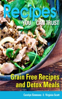 表紙画像: Recipes You Can Trust: Grain Free Recipes and Detox Meals