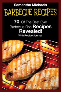 صورة الغلاف: Barbecue Recipes: 70 Of The Best Ever Barbecue Fish Recipes...Revealed! (With Recipe Journal) 9781632875846