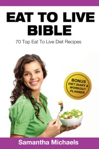 Imagen de portada: Eat To Live Diet: Top 70 Recipes (With Diet Diary & Workout Journal) 9781632875983