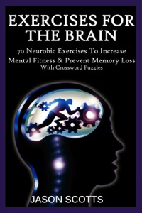 صورة الغلاف: Exercise For The Brain: 70 Neurobic Exercises To Increase Mental Fitness & Prevent Memory Loss (With Crossword Puzzles) 9781632876102