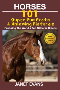 Imagen de portada: Horses: 101 Super Fun Facts and Amazing Pictures (Featuring The World's Top 18 Horse Breeds With Coloring Pages) 9781632876157