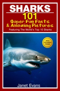 表紙画像: Sharks: 101 Super Fun Facts And Amazing Pictures (Featuring The World's Top 10 Sharks With Coloring Pages) 9781632876690