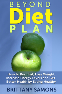 Cover image: Beyond Diet Plan: How to Burn Fat, Lose Weight, Increase Energy Levels and Get Better Health by Eating Healthy