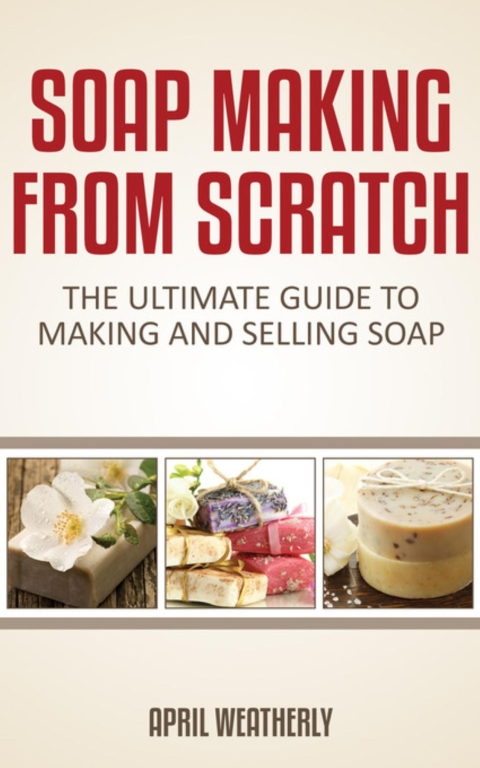 Soap Making From Scratch - FULL INSTANT DOWNLOAD | PDF DOCX EPUB