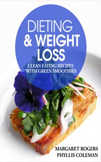 صورة الغلاف: Dieting and Weight Loss: Clean Eating Recipes with Green Smoothies