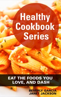 Imagen de portada: Healthy  Cookbook  Series:  Eat  the  Foods  You  Love   and  DASH