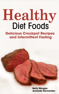 صورة الغلاف: Healthy Diet Foods: Delicious Crockpot Recipes and Intermittent Fasting