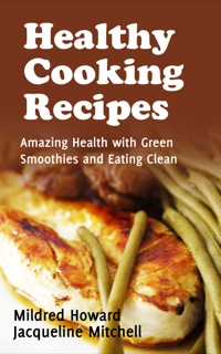 表紙画像: Healthy Cooking Recipes: Amazing Health with Green Smoothies and Eating Clean