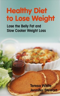 صورة الغلاف: Healthy Diet to Lose Weight: Lose the Belly Fat and Slow Cooker Weight Loss