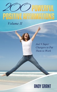 Cover image: 200 Powerful Positive Affirmations Volume II and 6 Super Chargers to Put Them to Work