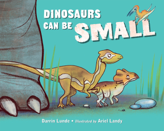 Cover image: Dinosaurs Can Be Small 9781623543303