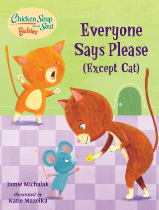 Cover image: Chicken Soup for the Soul BABIES: Everyone Says Please (Except Cat) 9781623542771