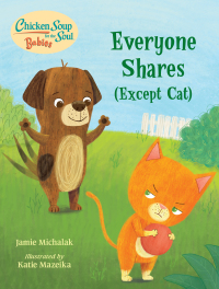 Cover image: Chicken Soup for the Soul BABIES: Everyone Shares (Except Cat) 9781623542764