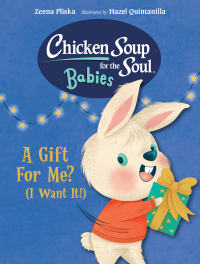 Cover image: Chicken Soup for the Soul BABIES: A Gift For Me? (I Want It!) 9781623544201