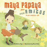 Cover image: Maya Papaya and Her Amigos Play Dress-Up 9781580898034