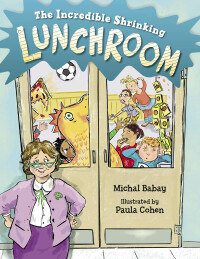 Cover image: The Incredible Shrinking Lunchroom 9781623542948