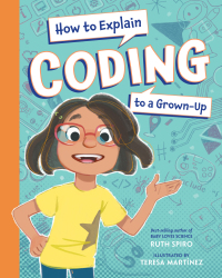 Cover image: How to Explain Coding to a Grown-Up 9781623543181