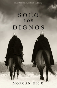 Cover image: Solo los Dignos (El Camino del Acero—Libro 1)