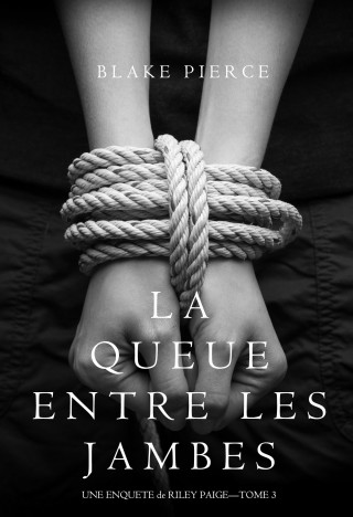 Imagen de portada: La Queue Entre les Jambes (Une Enquête de Riley Paige – Tome 3)