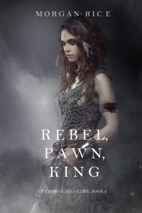 Cover image: Rebel, Pawn, King (Of Crowns and Glory—Book 4)