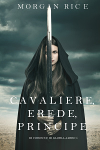 Cover image: Cavaliere, Erede, Principe (Di Corone e di Gloria—Libro 3)