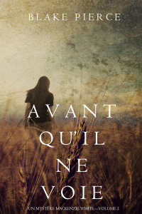 صورة الغلاف: Avant qu’il ne voie (Un mystère Mackenzie White – Volume 2)