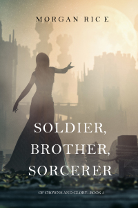 Titelbild: Soldier, Brother, Sorcerer (Of Crowns and Glory—Book 5)