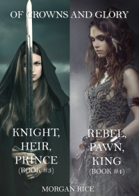 Cover image: Of Crowns and Glory: Knight, Heir, Prince and Rebel, Pawn, King (Books 3 and 4)