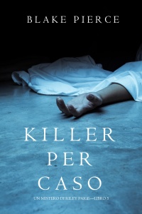 Imagen de portada: Killer per Caso (Un Mistero di Riley Paige—Libro 5)