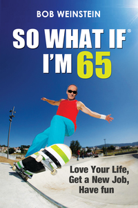 Cover image: So What If I'm 65: Love Your Life, Get a New Job, Have Fun