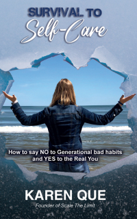 صورة الغلاف: Survival to Self-Care - How to say NO to generational bad habits and YES to the real you 9781633022188