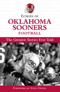 Omslagafbeelding: Echoes of Oklahoma Sooners Football: The Greatest Stories Ever Told 1st edition 9781572438743