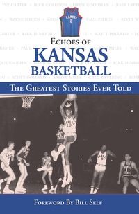 Imagen de portada: Echoes of Kansas Basketball: The Greatest Stories Ever Told 1st edition 9781572438682