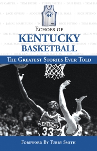 Imagen de portada: Echoes of Kentucky Basketball: The Greatest Stories Ever Told 1st edition 9781572438873