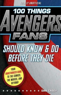 Imagen de portada: 100 Things Avengers Fans Should Know &amp; Do Before They Die 9781629370866