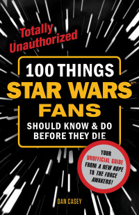 Cover image: 100 Things Star Wars Fans Should Know & Do Before They Die 9781629371641