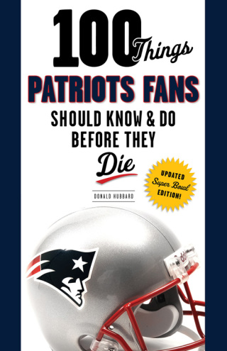 Cover image: 100 Things Patriots Fans Should Know &amp; Do Before They Die 9781629371733