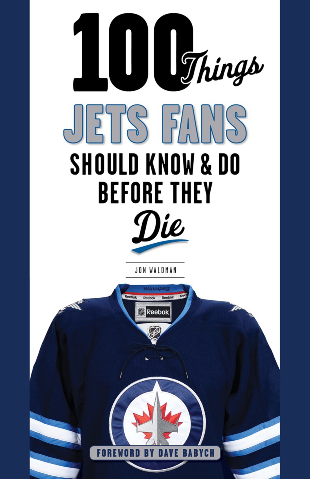 100 Things Jets Fans Should Know & Do Before They Die 1st Edition