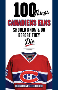 Imagen de portada: 100 Things Canadiens Fans Should Know & Do Before They Die 9781629371429