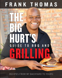 Cover image: The Big Hurt's Guide to BBQ and Grilling 1st edition 9781629372297