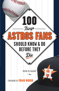 Cover image: 100 Things Astros Fans Should Know &amp; Do Before They Die 1st edition 9781629371962