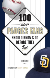 Omslagafbeelding: 100 Things Padres Fans Should Know &amp; Do Before They Die 1st edition 9781629372006