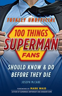 Cover image: 100 Things Superman Fans Should Know &amp; Do Before They Die 1st edition 9781629371863