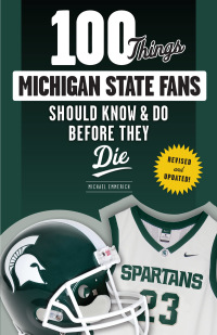 表紙画像: 100 Things Michigan State Fans Should Know &amp; Do Before They Die 1st edition 9781629373133