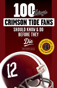 Imagen de portada: 100 Things Crimson Tide Fans Should Know &amp; Do Before They Die 1st edition 9781629373256