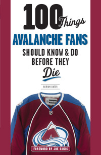 Omslagafbeelding: 100 Things Avalanche Fans Should Know &amp; Do Before They Die 1st edition 9781629371719
