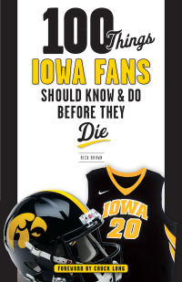 表紙画像: 100 Things Iowa Fans Should Know &amp; Do Before They Die 1st edition 9781629372730