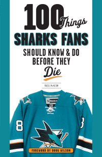 Imagen de portada: 100 Things Sharks Fans Should Know and Do Before They Die 1st edition 9781629371948