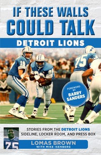 表紙画像: If These Walls Could Talk: Detroit Lions: Stories From the Detroit Lions Sideline, Locker Room, and Press Box 1st edition 9781629371580